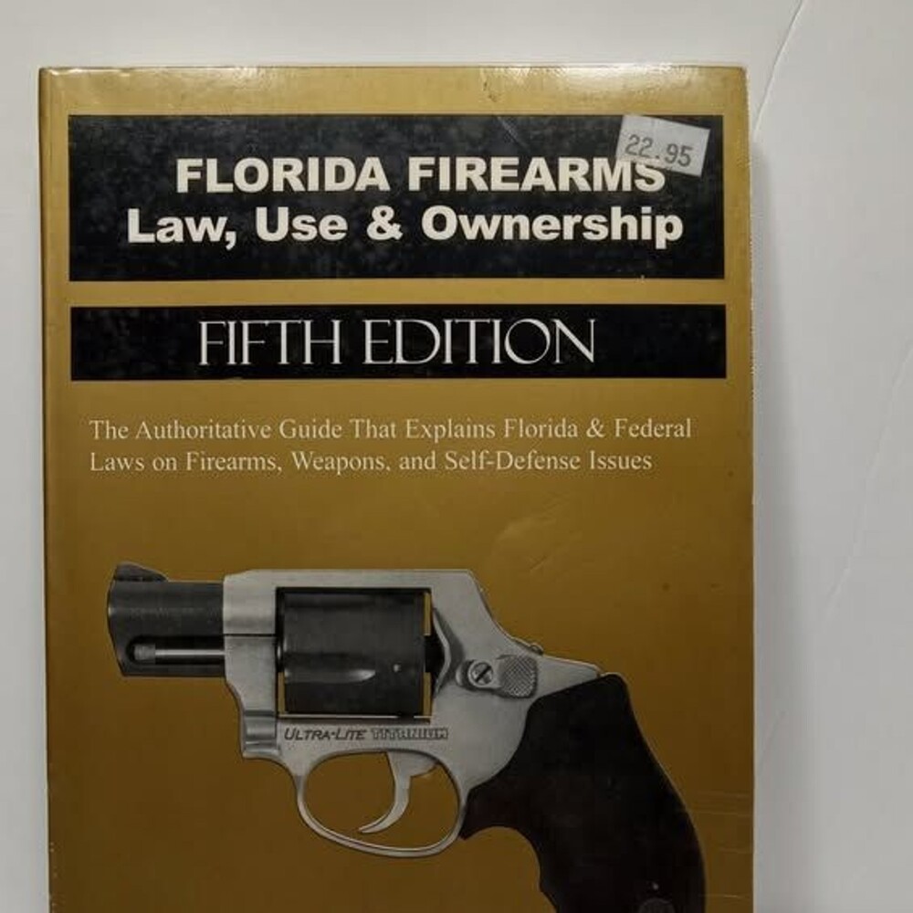 Florida Firearms Law, Use & Ownership Fifth Edition Jon Gutmacher